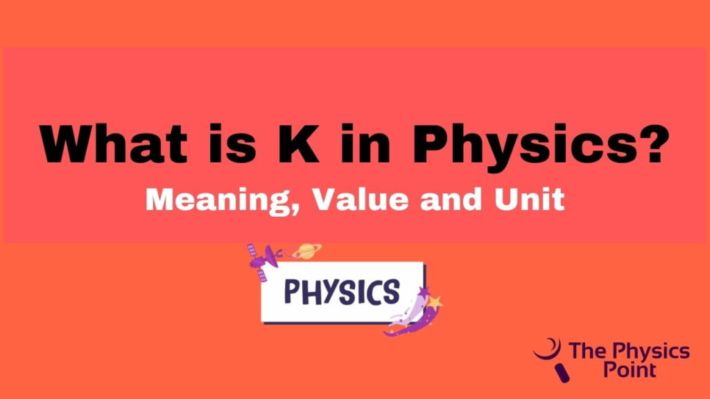 what-is-k-in-physics-meaning-value-and-unit